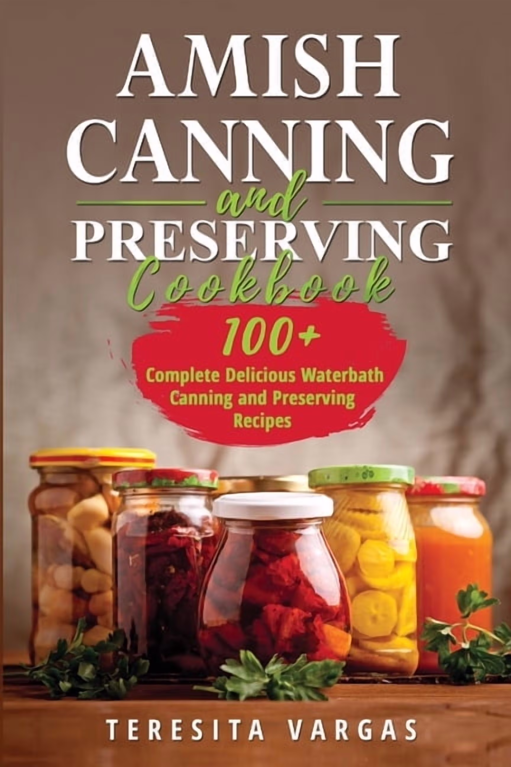 Teresita Vargas Amish Canning and Preserving Cookbook: Waterbath Recipes Guide (246 Pages) xvlue